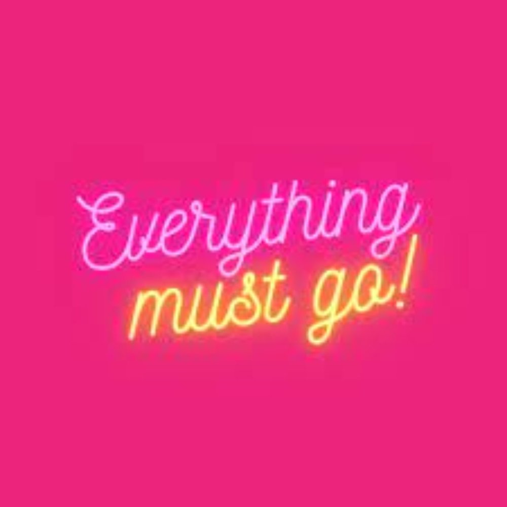 EVERYTHING MUST GO SALE!